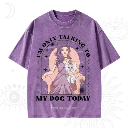 Purplehecate I'm Only Talking to My Dog Today Washed T-Shirt