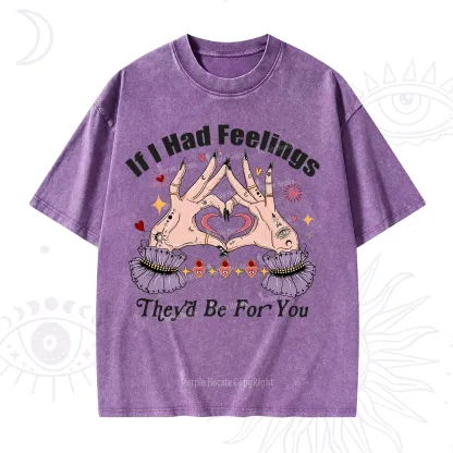 Purplehecate If I Had Feelings They'd Be For You Valentine Washed T-Shirt