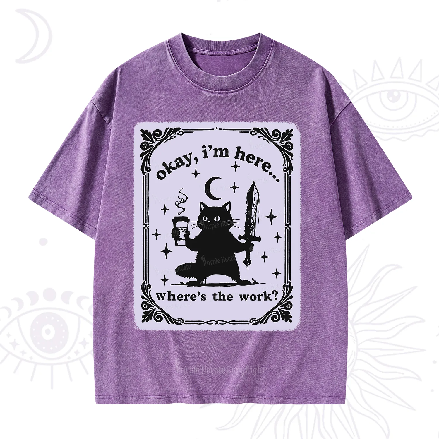 Purplehecate Okay I'm Here Where's The Work Washed T-Shirt