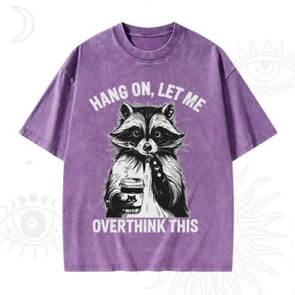 Purplehecate Hang On Let Me Overthink This Raccoon Washed T-Shirt