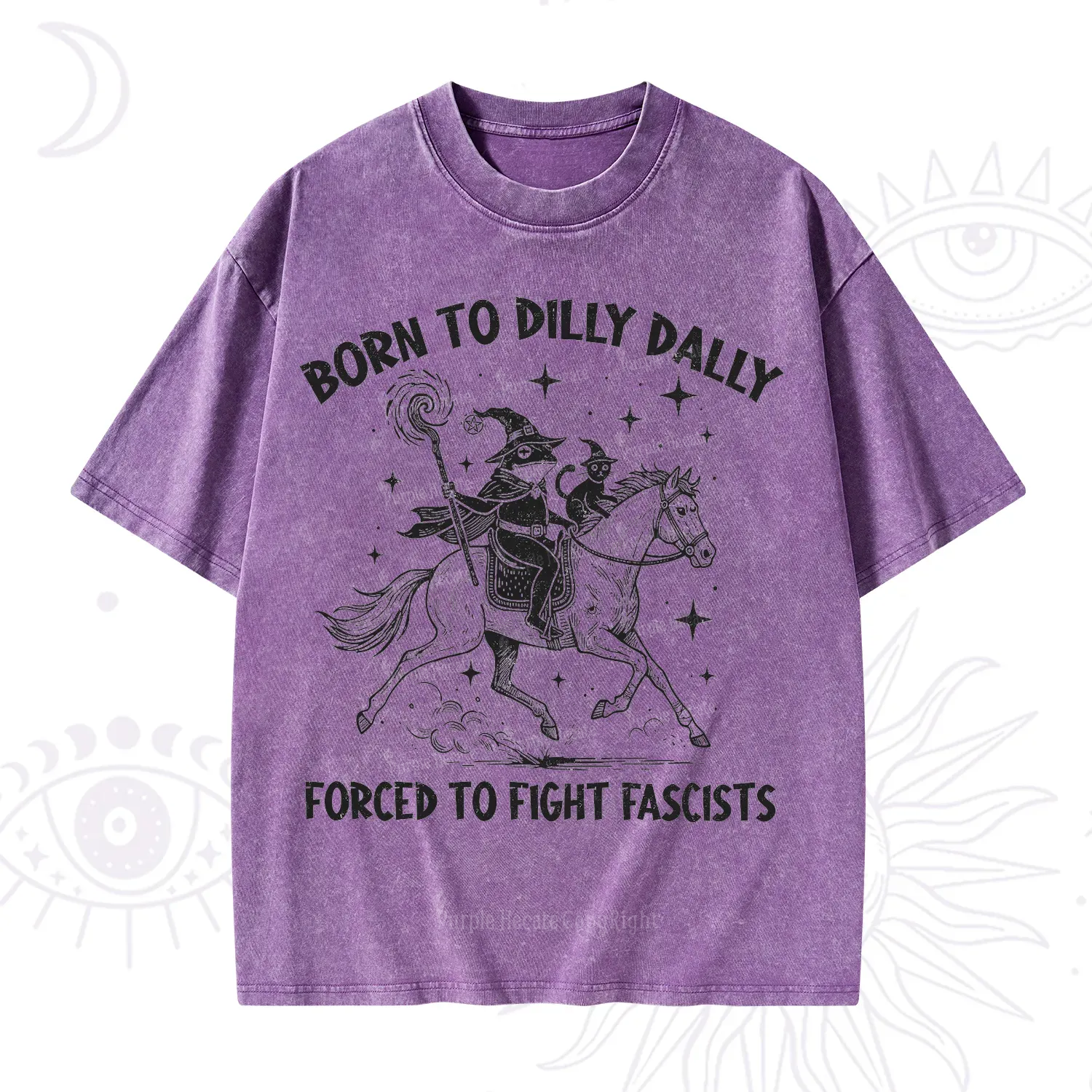Purplehecate Born To Dilly Dally Forced to Fight Fascists Washed T-Shirt