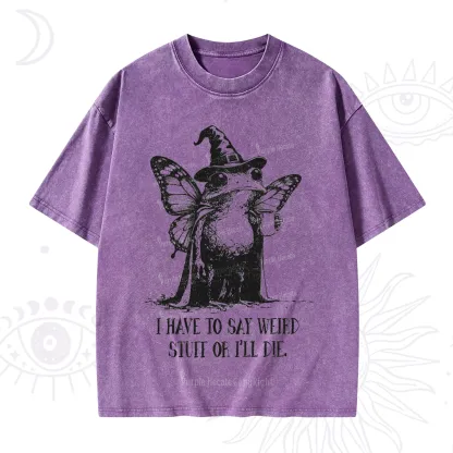 Purplehecate I Have to Say Weird Stuff Or I'll Die Washed T-Shirt