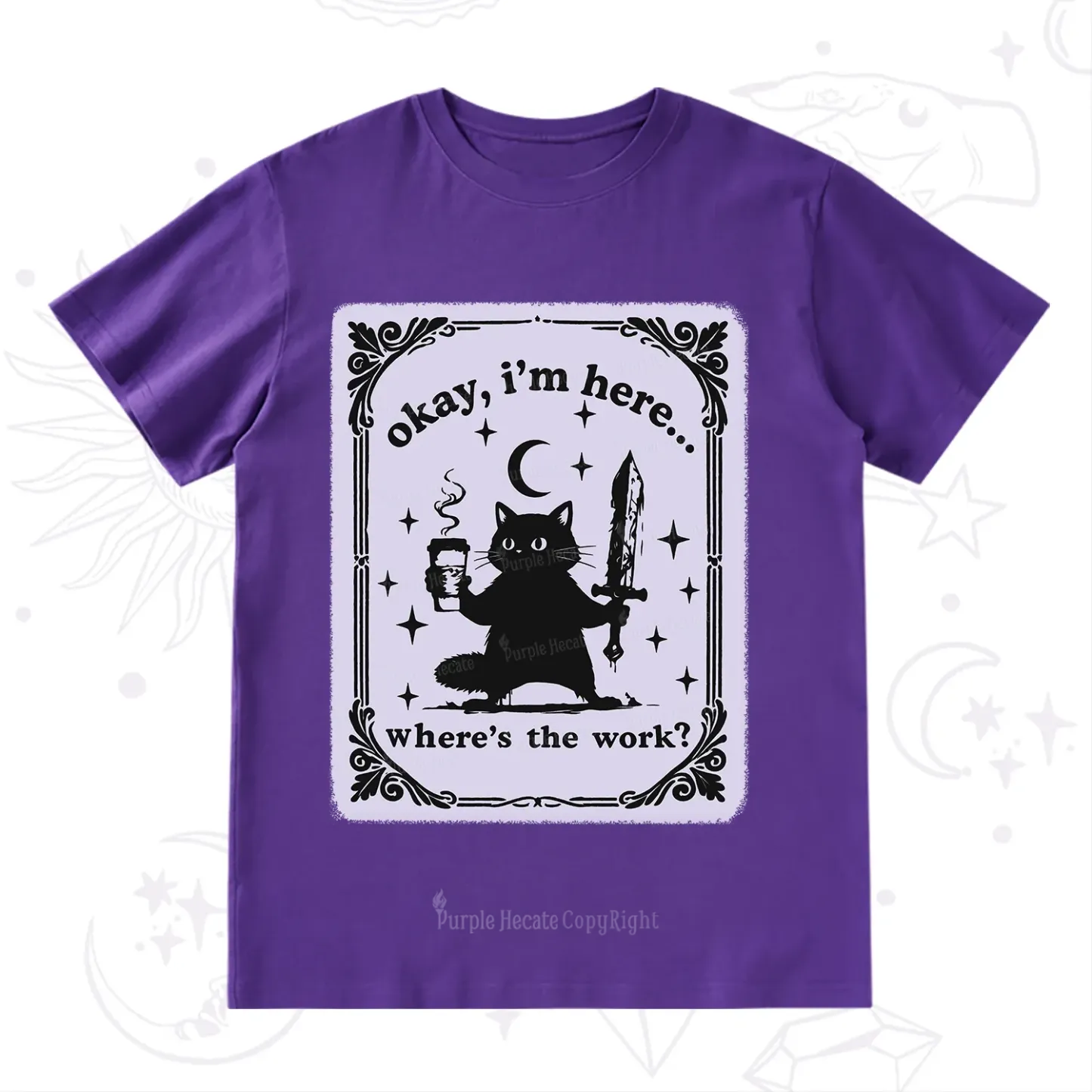 Purplehecate Okay I'm Here Where's The Work T-Shirt