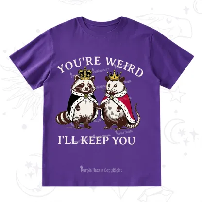 Purplehecate You're Weird I'll Keep You T-Shirt