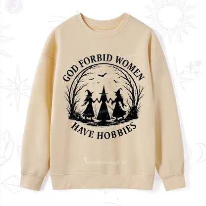 Purplehecate God Forbid Women Have Hobbies Sweatshirt