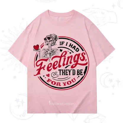Purplehecate If I Had Feelings They'd Be For You Valentine T-Shirt