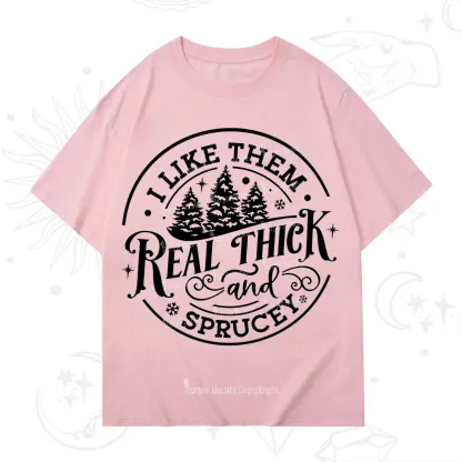 Purplehecate I Like Them Real Thick And Sprucy Christmas T-Shirt