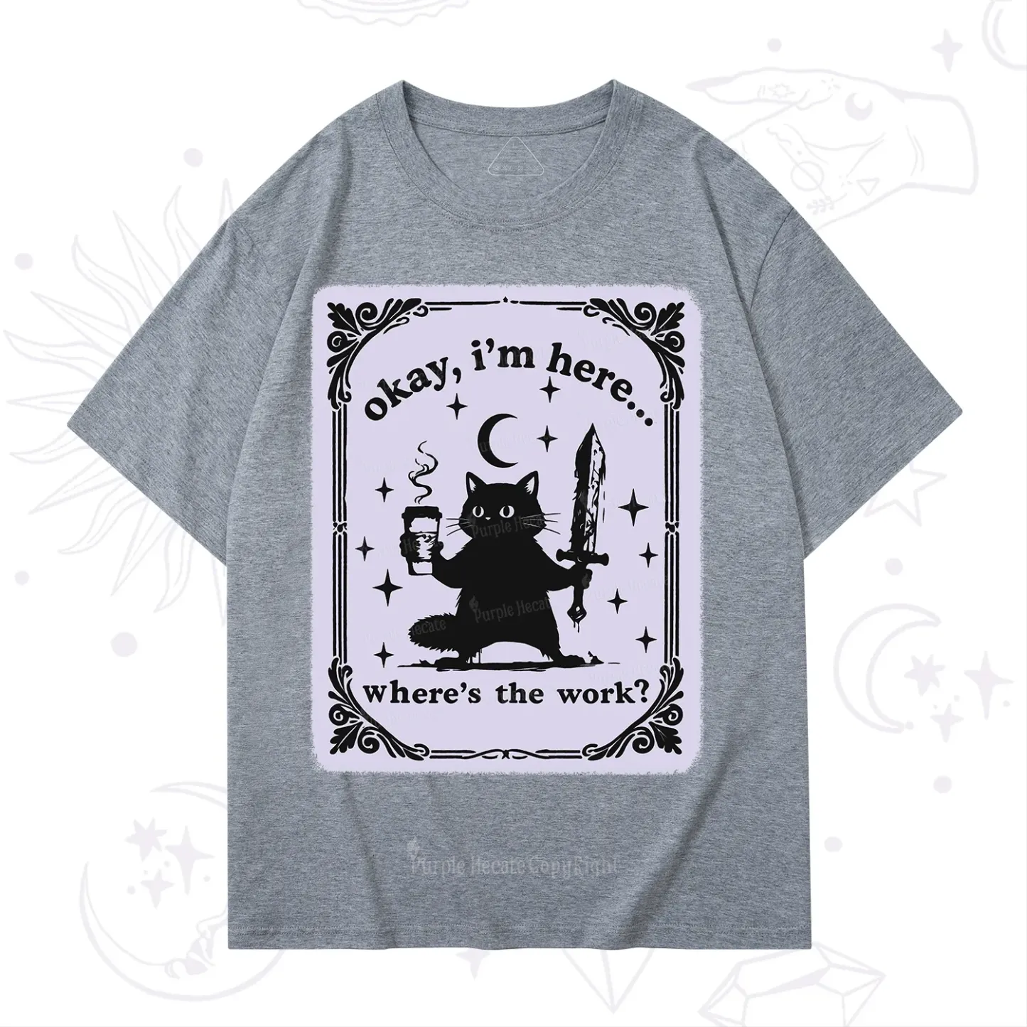 Purplehecate Okay I'm Here Where's The Work T-Shirt