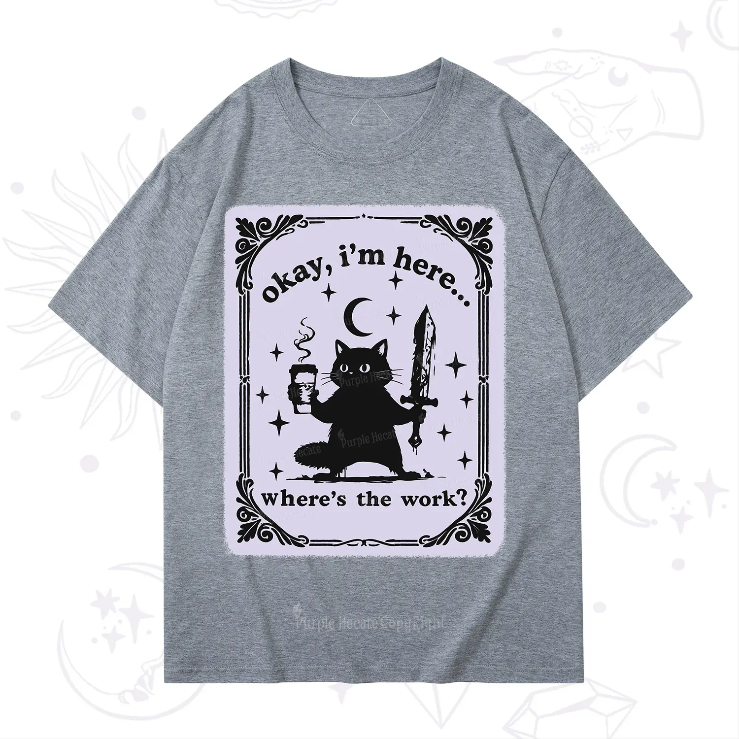 Purplehecate Okay I'm Here Where's The Work T-Shirt