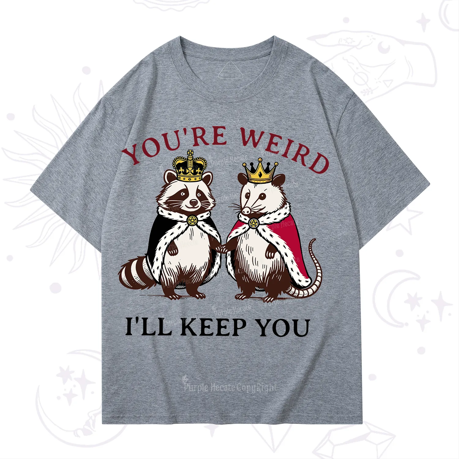 Purplehecate You're Weird I'll Keep You T-Shirt