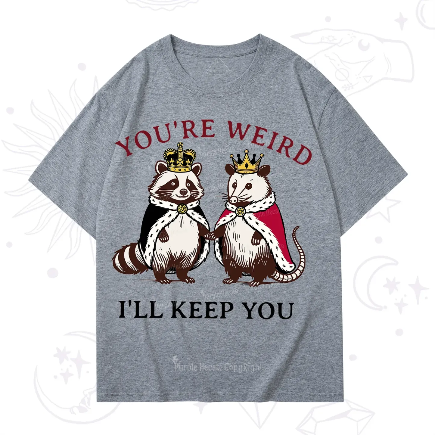 Purplehecate You're Weird I'll Keep You T-Shirt