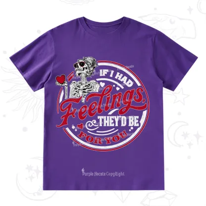 Purplehecate If I Had Feelings They'd Be For You Valentine T-Shirt