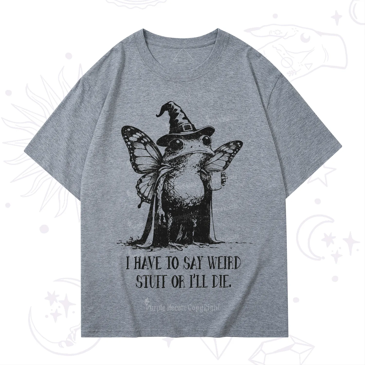 Purplehecate I Have to Say Weird Stuff Or I'll Die T-Shirt
