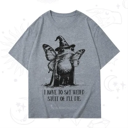 Purplehecate I Have to Say Weird Stuff Or I'll Die T-Shirt