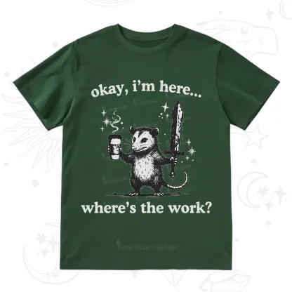 Purplehecate Okay I'm Here Where's The Work T-Shirt