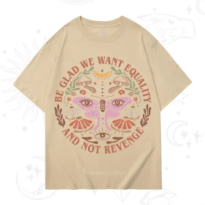 Purplehecate Be Glad We Want Equality T-Shirt