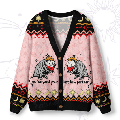 Purplehecate You've Yee'd Your Last Haw Partner Possum Ugly Cardigan Sweaters