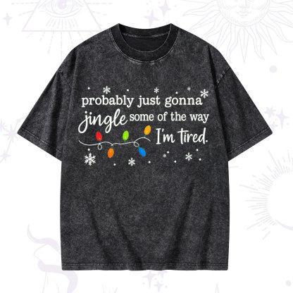 Purplehecate Probably Just Gonna Jingle Some Of The Way I'm Tired Christmas Washed T-Shirt