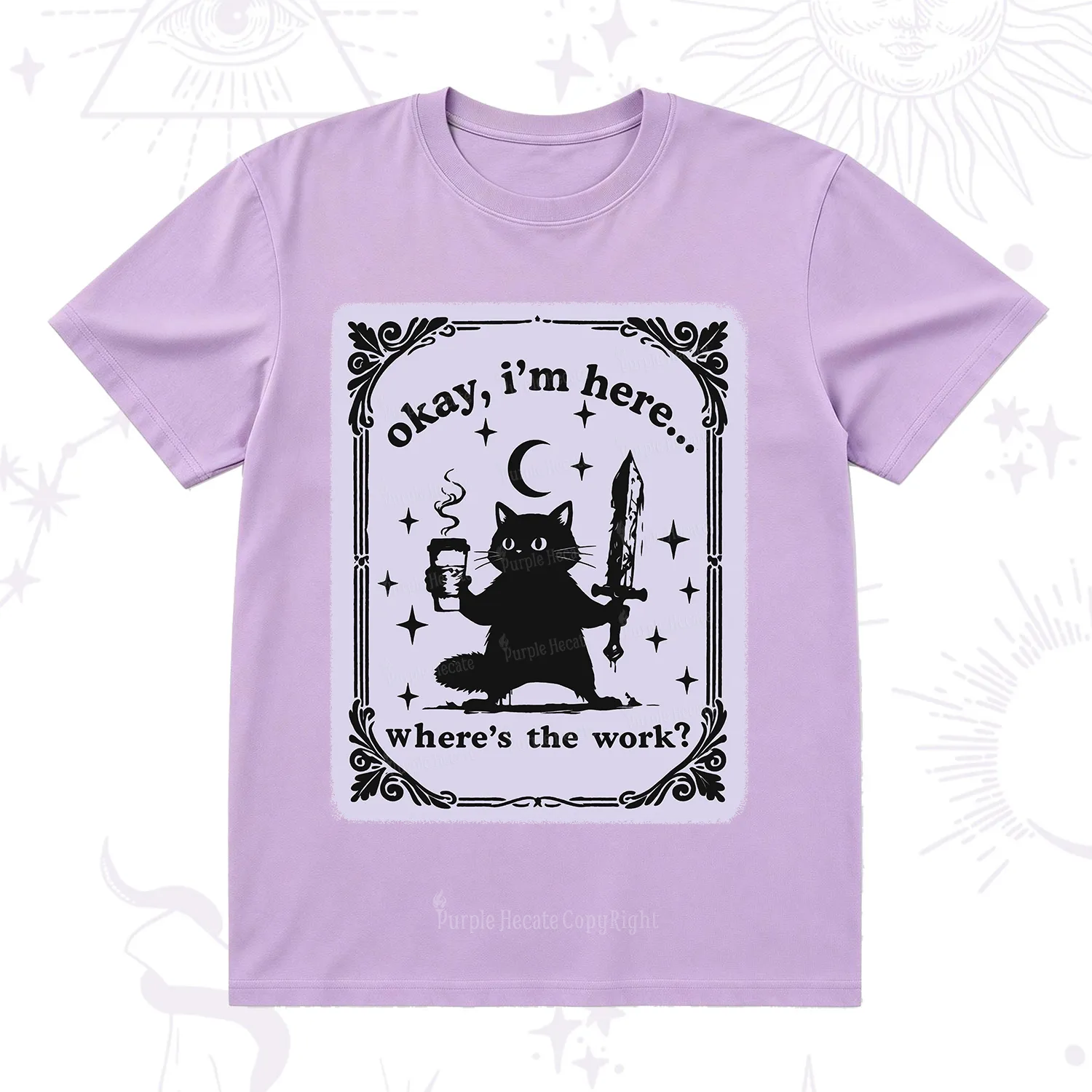 Purplehecate Okay I'm Here Where's The Work T-Shirt