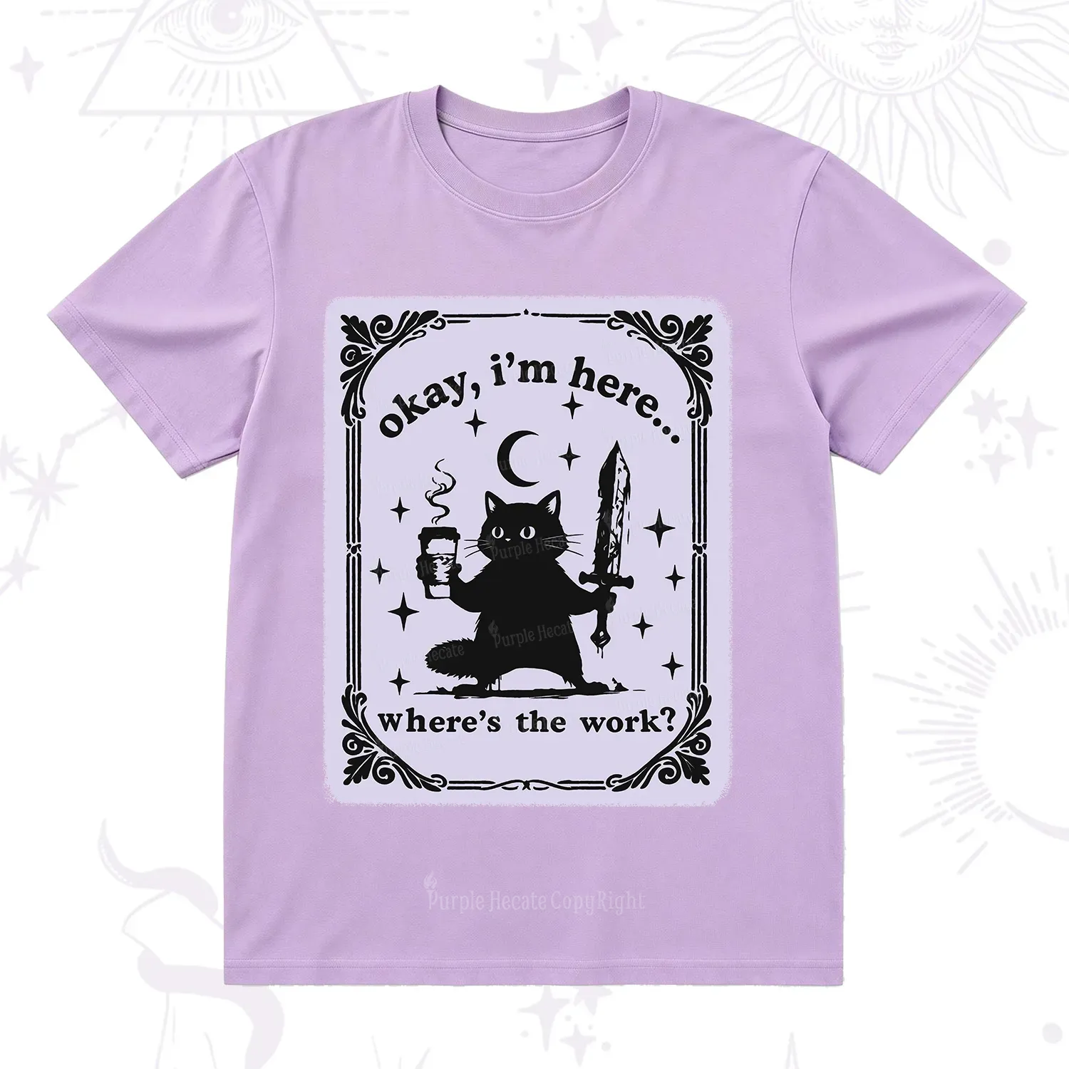 Purplehecate Okay I'm Here Where's The Work T-Shirt