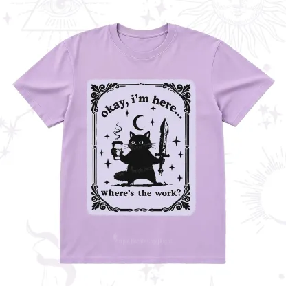 Purplehecate Okay I'm Here Where's The Work T-Shirt