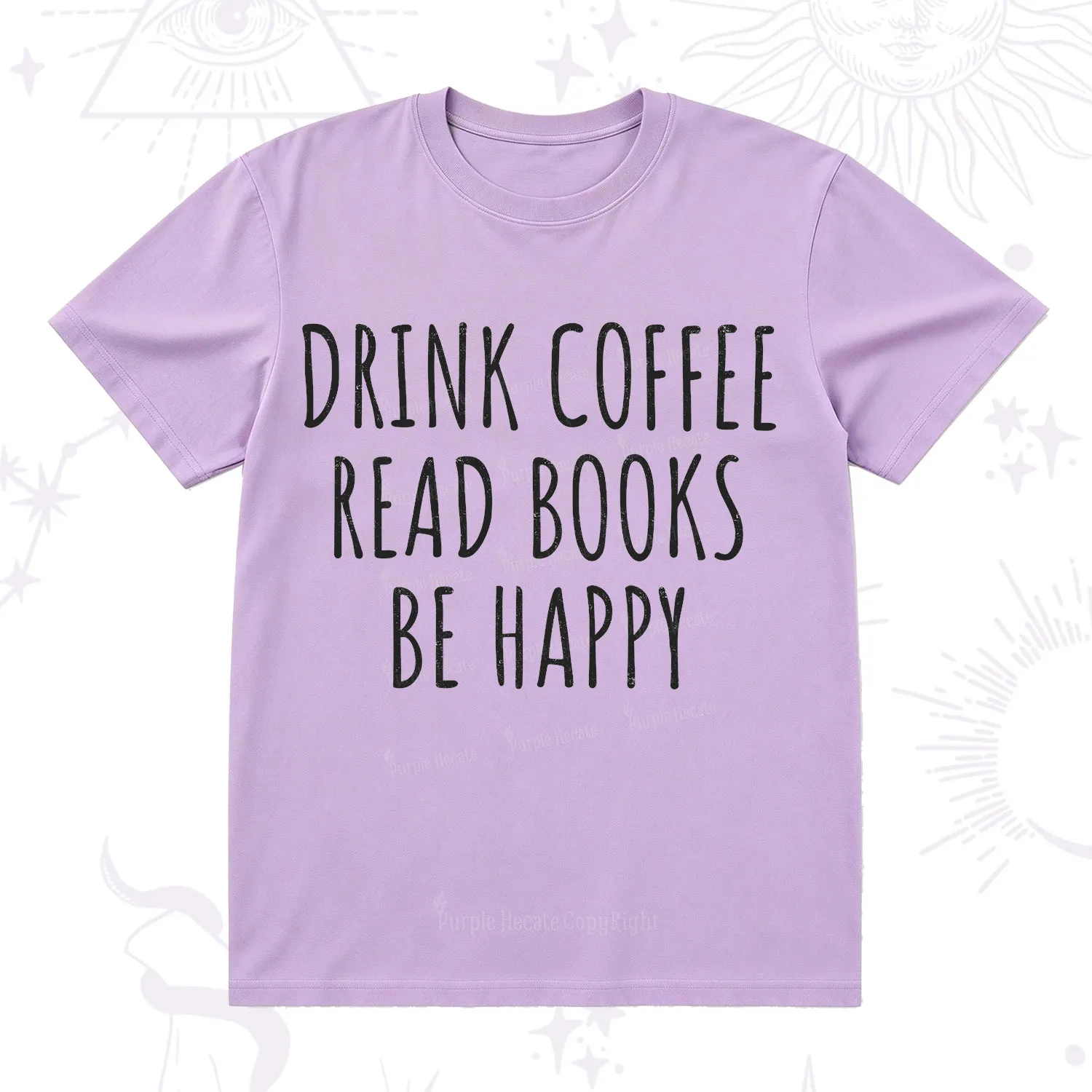 Purplehecate Drink Coffee Read Books Be Happy T-Shirt