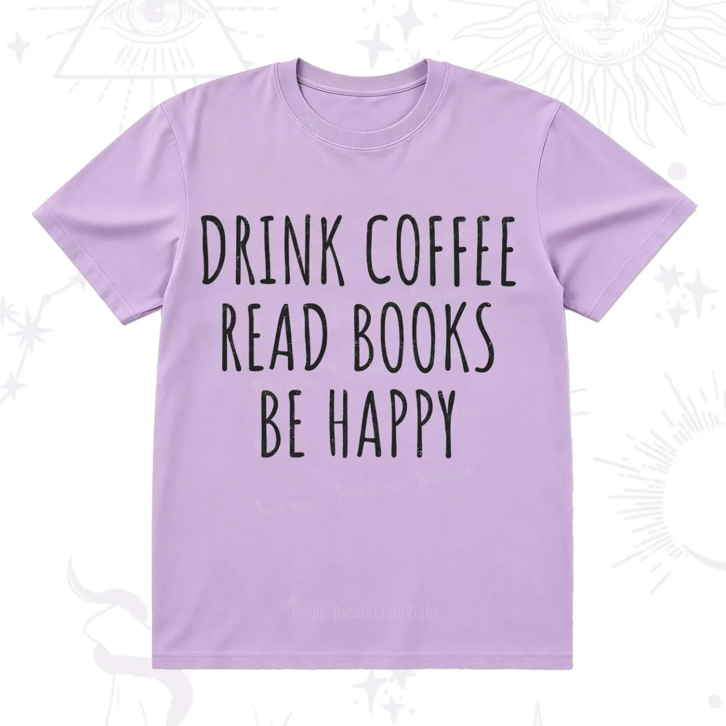 Purplehecate Drink Coffee Read Books Be Happy T-Shirt