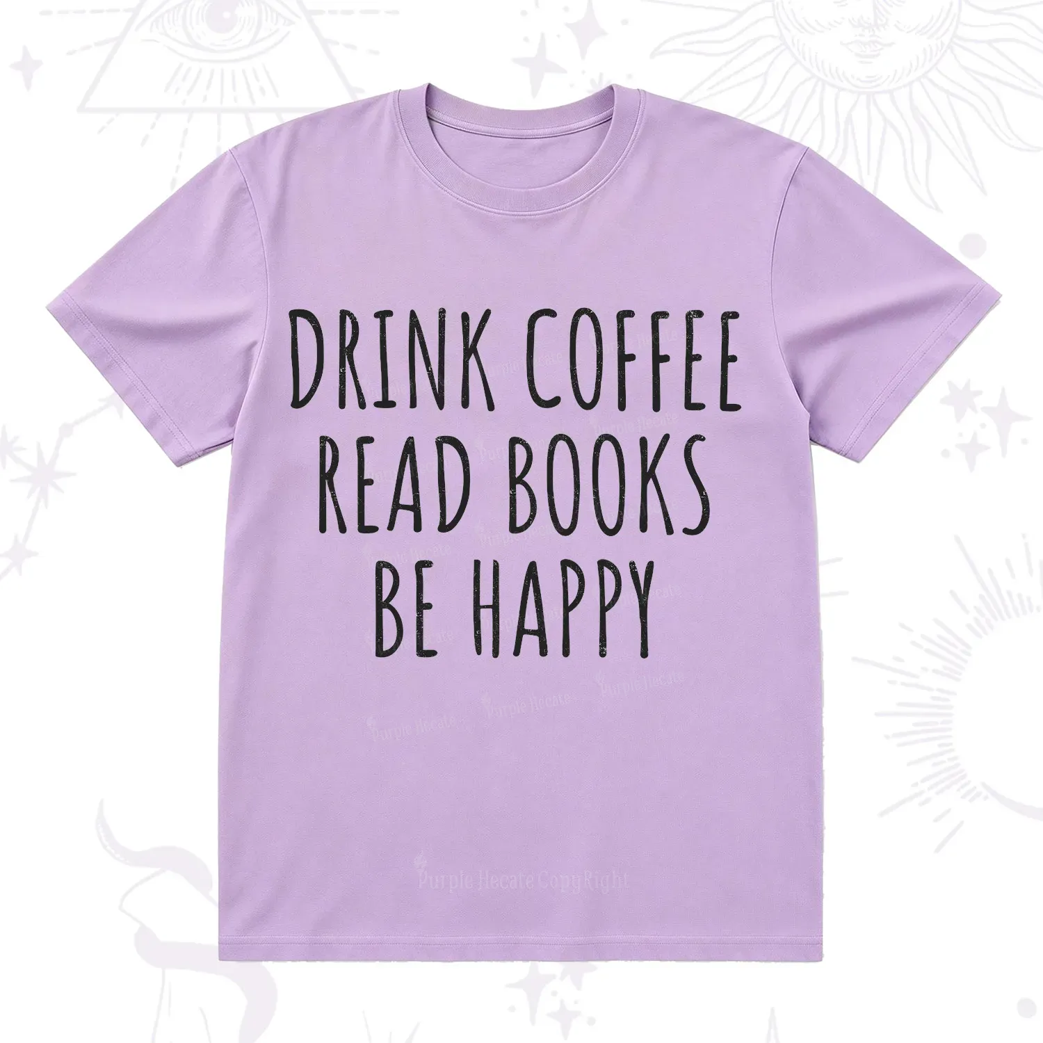 Purplehecate Drink Coffee Read Books Be Happy T-Shirt