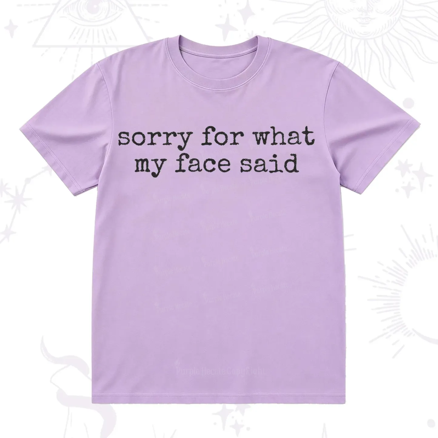 Purplehecate Sorry for What My Face Said T-Shirt