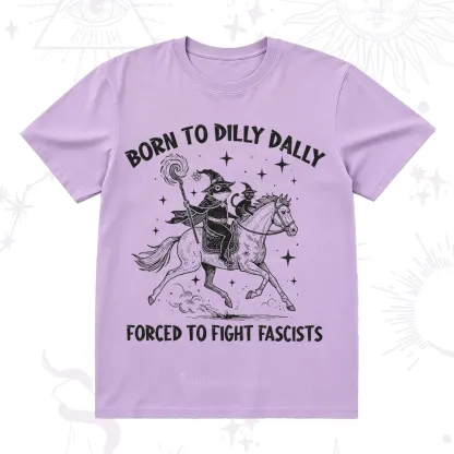 Purplehecate Born To Dilly Dally Forced to Fight Fascists T-Shirt