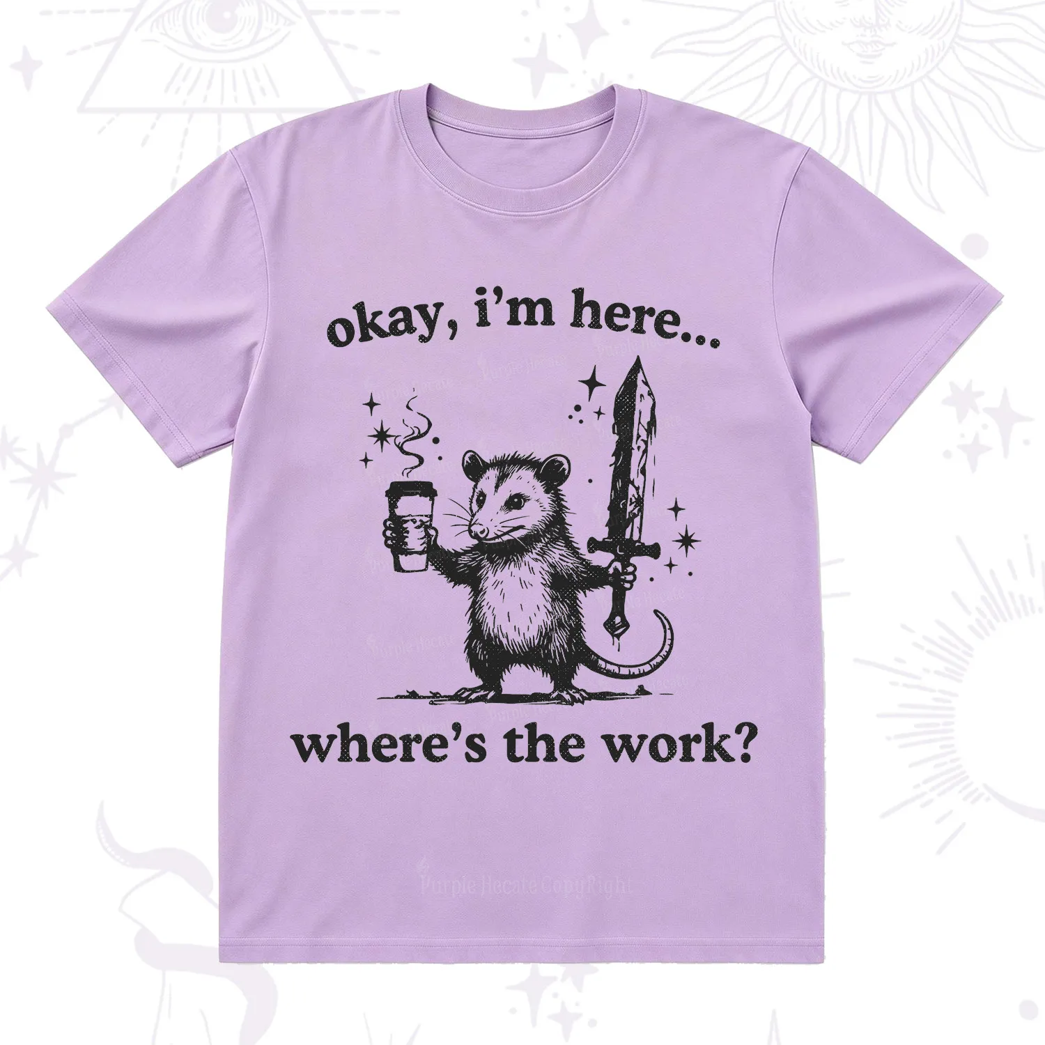 Purplehecate Okay I'm Here Where's The Work T-Shirt