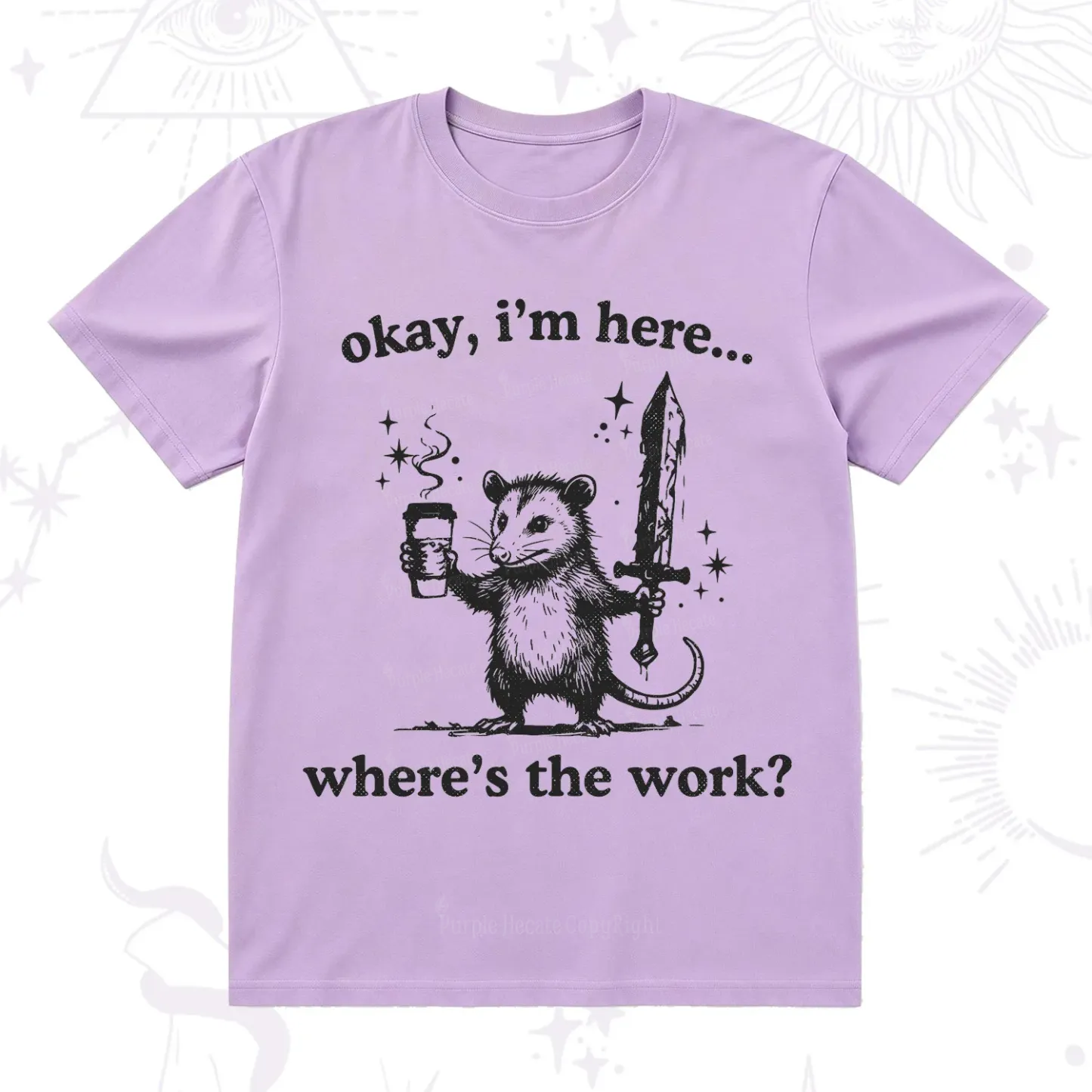 Purplehecate Okay I'm Here Where's The Work T-Shirt