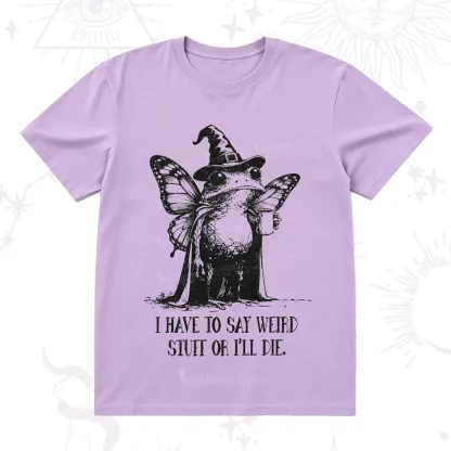 Purplehecate I Have to Say Weird Stuff Or I'll Die T-Shirt