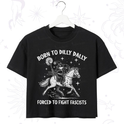 Purplehecate Born To Dilly Dally Forced to Fight Fascists Crop T-Shirt