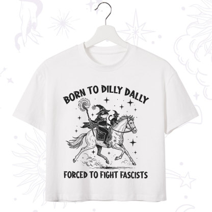 Purplehecate Born To Dilly Dally Forced to Fight Fascists Crop T-Shirt
