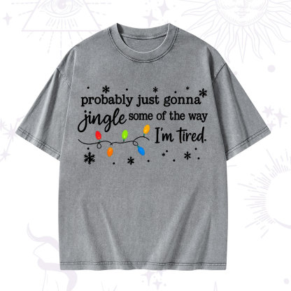 Purplehecate Probably Just Gonna Jingle Some Of The Way I'm Tired Christmas Washed T-Shirt