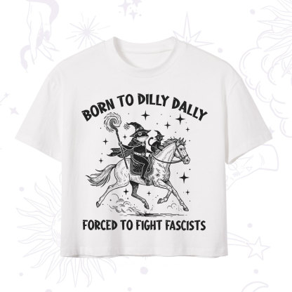 Purplehecate Born To Dilly Dally Forced to Fight Fascists Crop T-Shirt