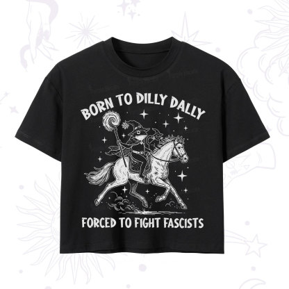 Purplehecate Born To Dilly Dally Forced to Fight Fascists Crop T-Shirt