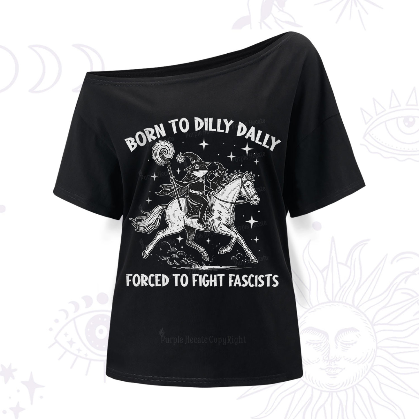 Purplehecate Born To Dilly Dally Forced to Fight Fascists One Shoulder T-Shir