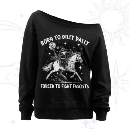 Purplehecate Born To Dilly Dally Forced to Fight Fascists Off The Shoulder Sweatshirt