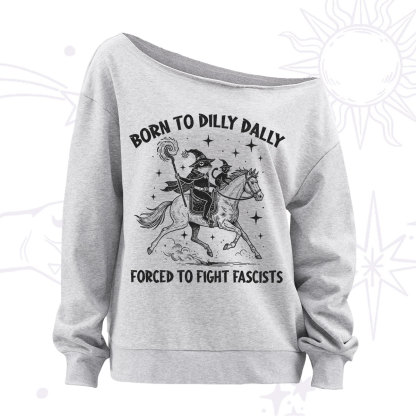 Purplehecate Born To Dilly Dally Forced to Fight Fascists Off The Shoulder Sweatshirt