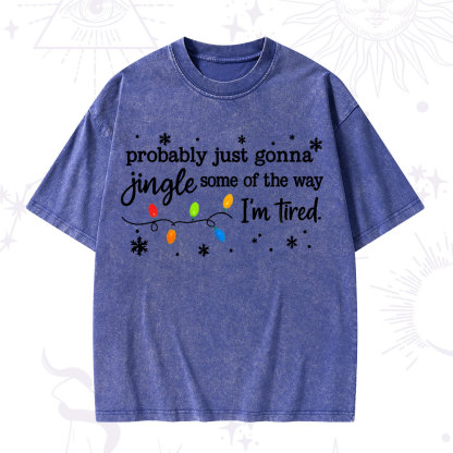Purplehecate Probably Just Gonna Jingle Some Of The Way I'm Tired Christmas Washed T-Shirt