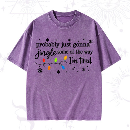 Purplehecate Probably Just Gonna Jingle Some Of The Way I'm Tired Christmas Washed T-Shirt