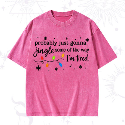 Purplehecate Probably Just Gonna Jingle Some Of The Way I'm Tired Christmas Washed T-Shirt