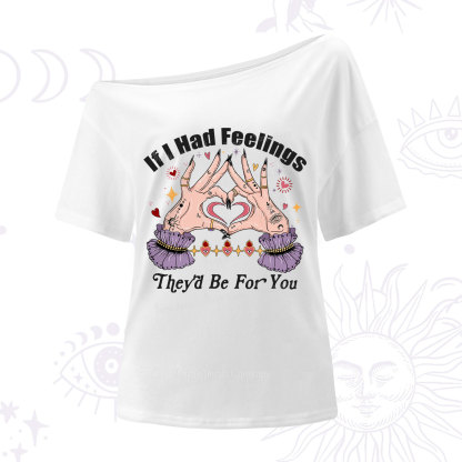 Purplehecate If I Had Feelings They'd Be For You Valentine One Shoulder T-Shirt