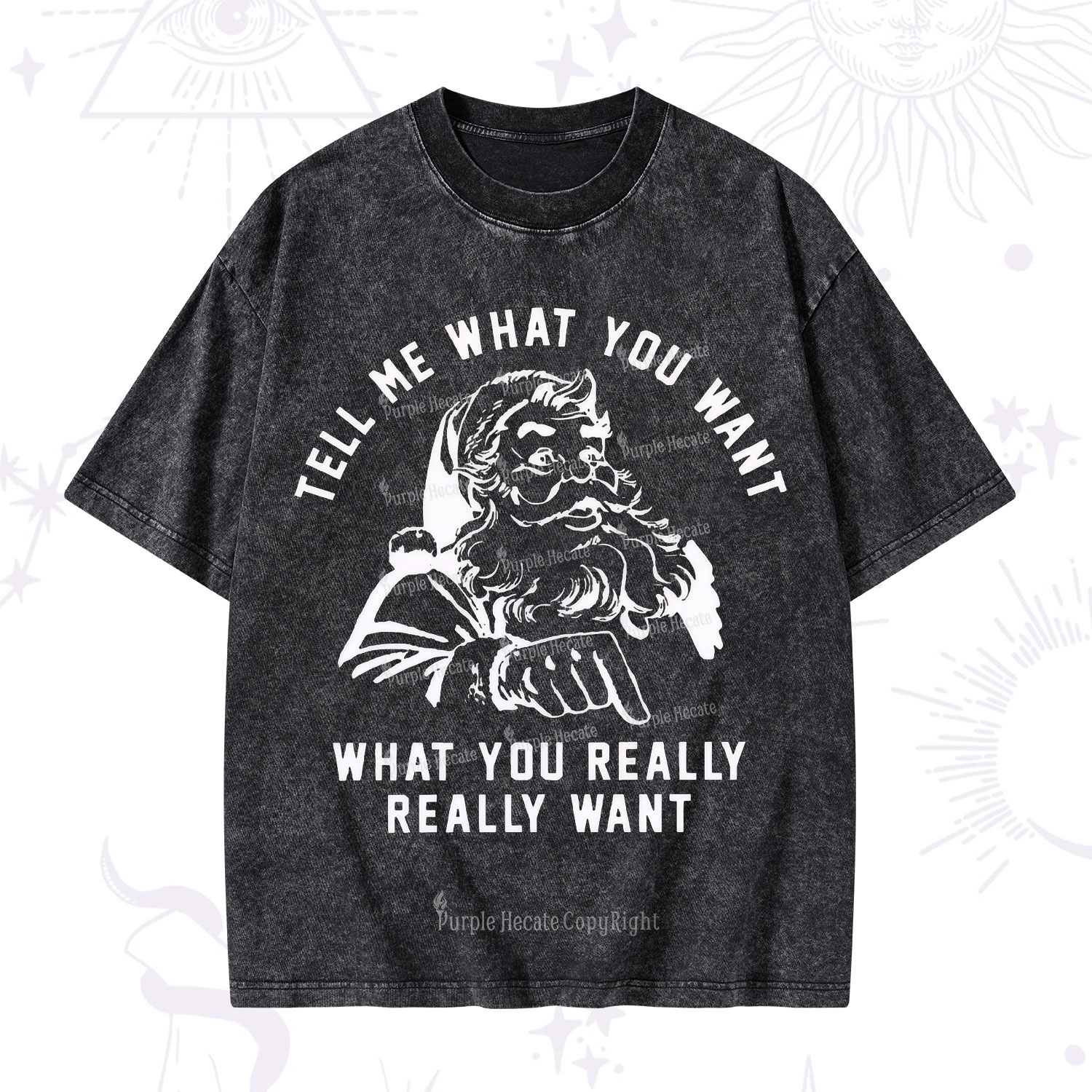Purplehecate Tell Me What You Want What You Really Really Want Christmas Washed T-Shirt