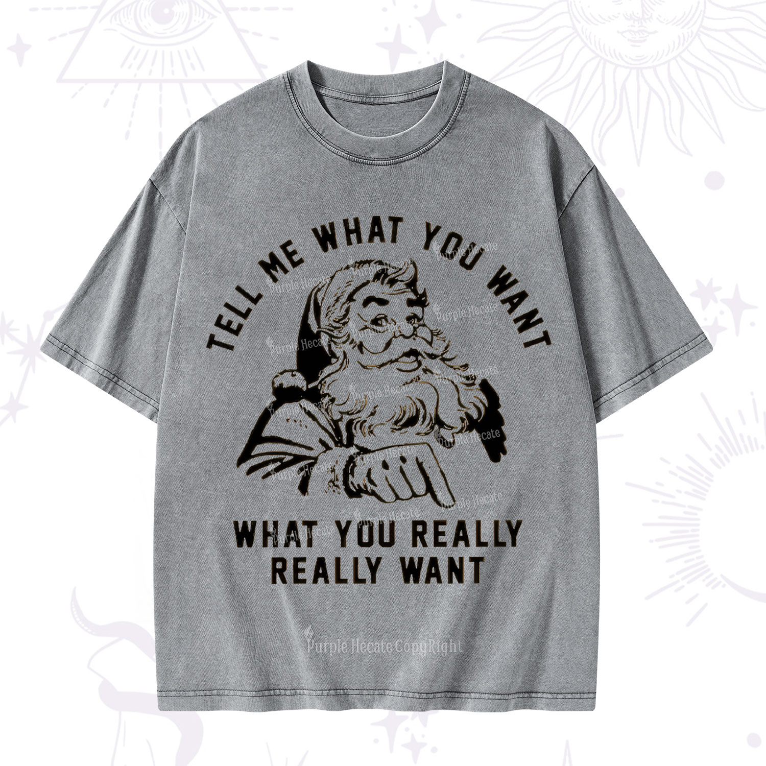 Purplehecate Tell Me What You Want What You Really Really Want Christmas Washed T-Shirt