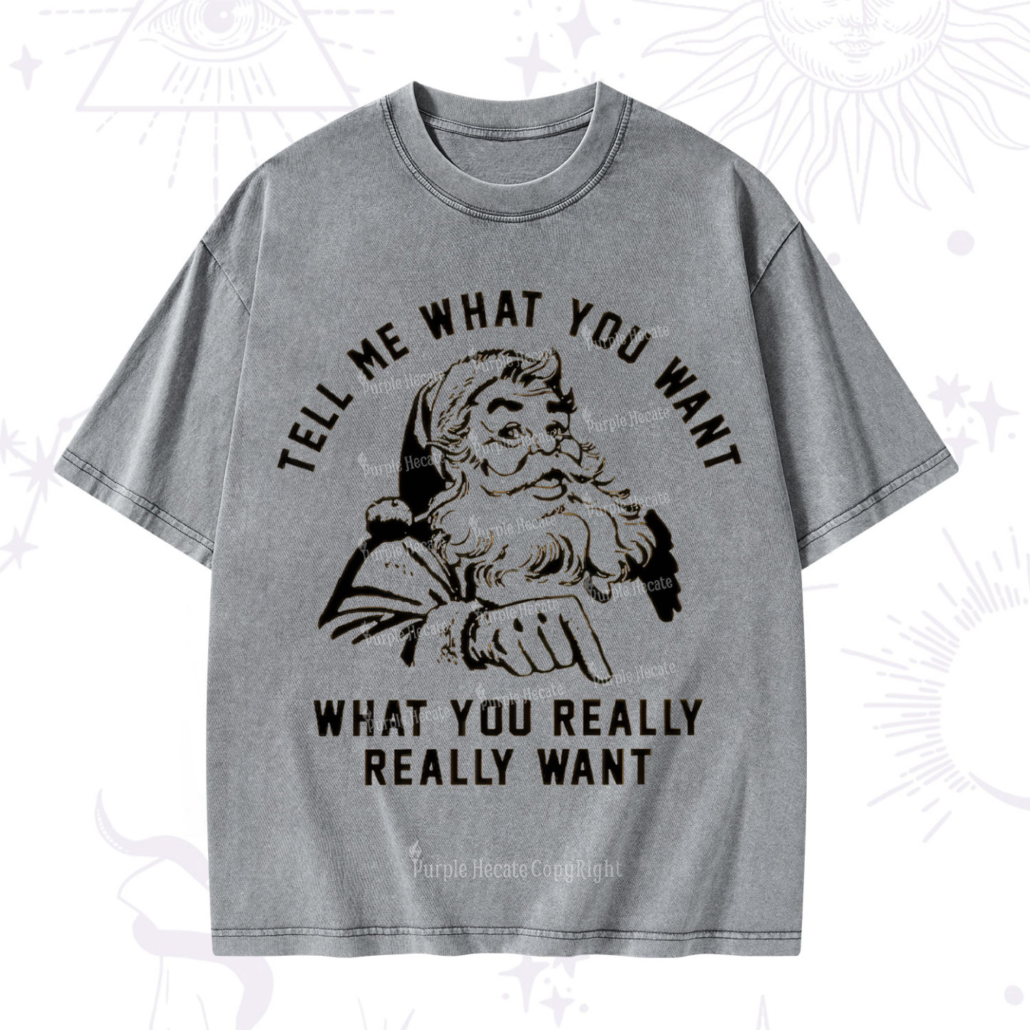 Purplehecate Tell Me What You Want What You Really Really Want Christmas Washed T-Shirt