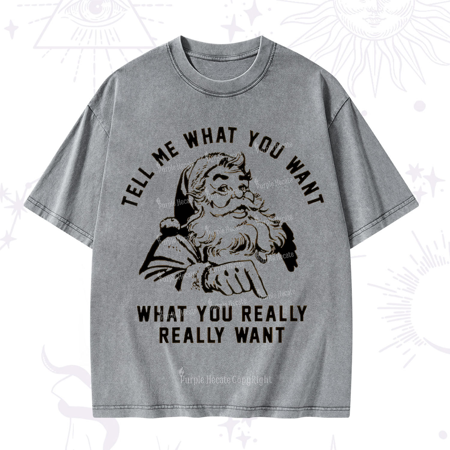 Purplehecate Tell Me What You Want What You Really Really Want Christmas Washed T-Shirt