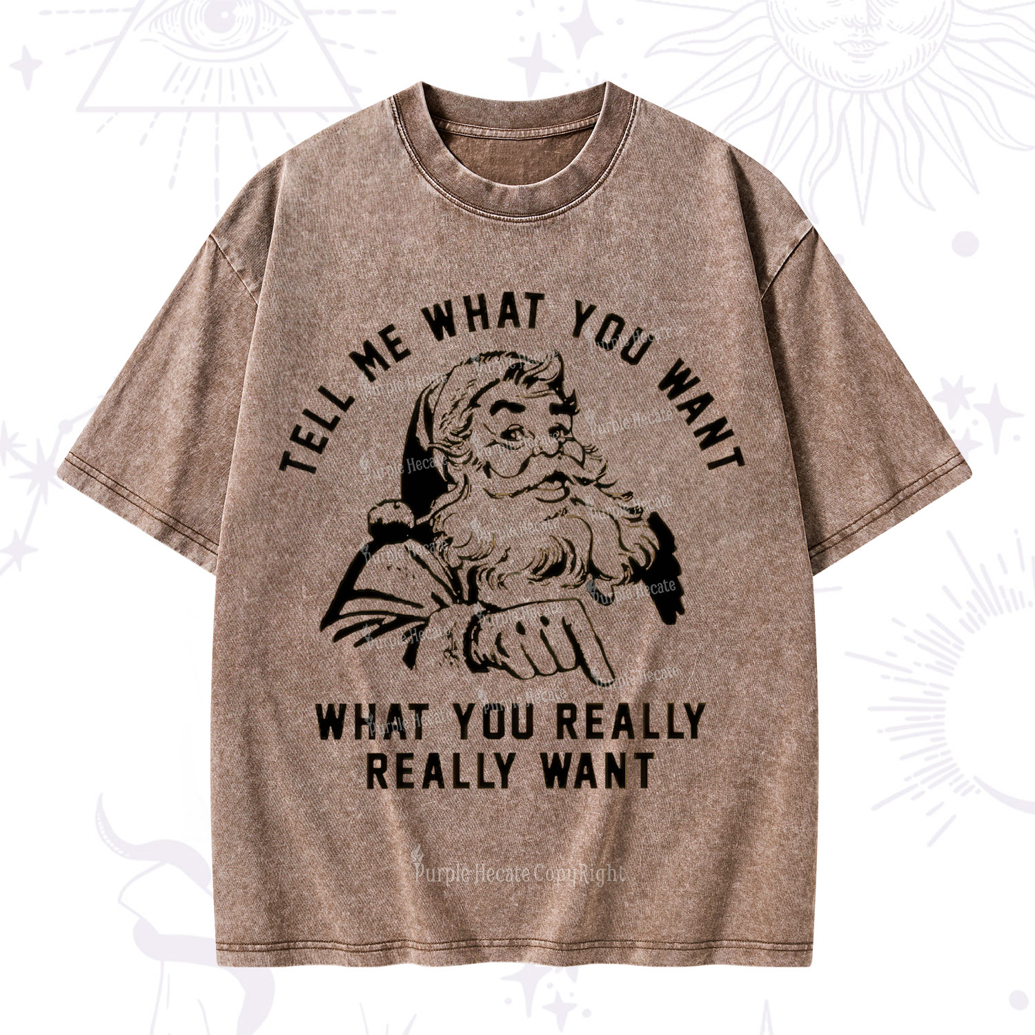 Purplehecate Tell Me What You Want What You Really Really Want Christmas Washed T-Shirt